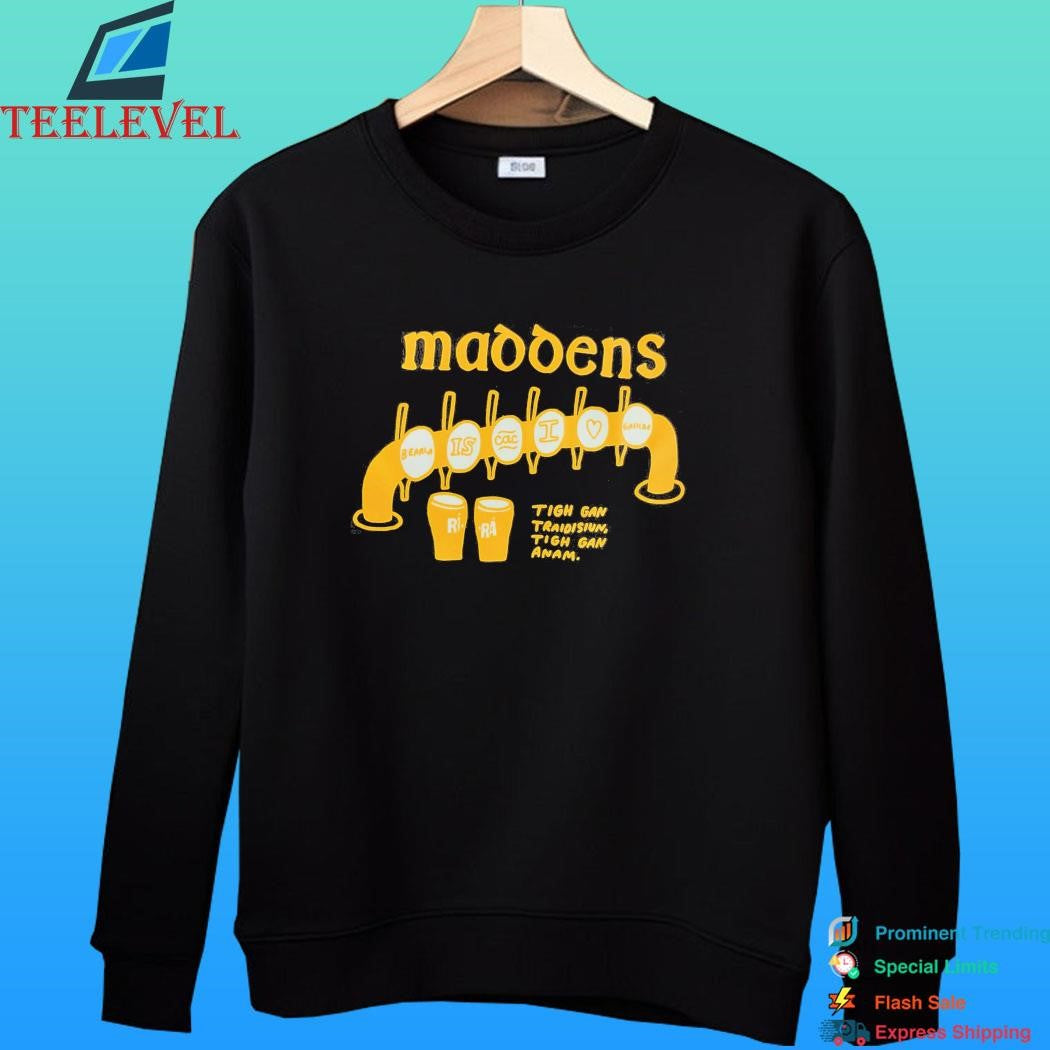 Maddens Tigh Gan Traidisiun Tigh Gan Anam Shirt