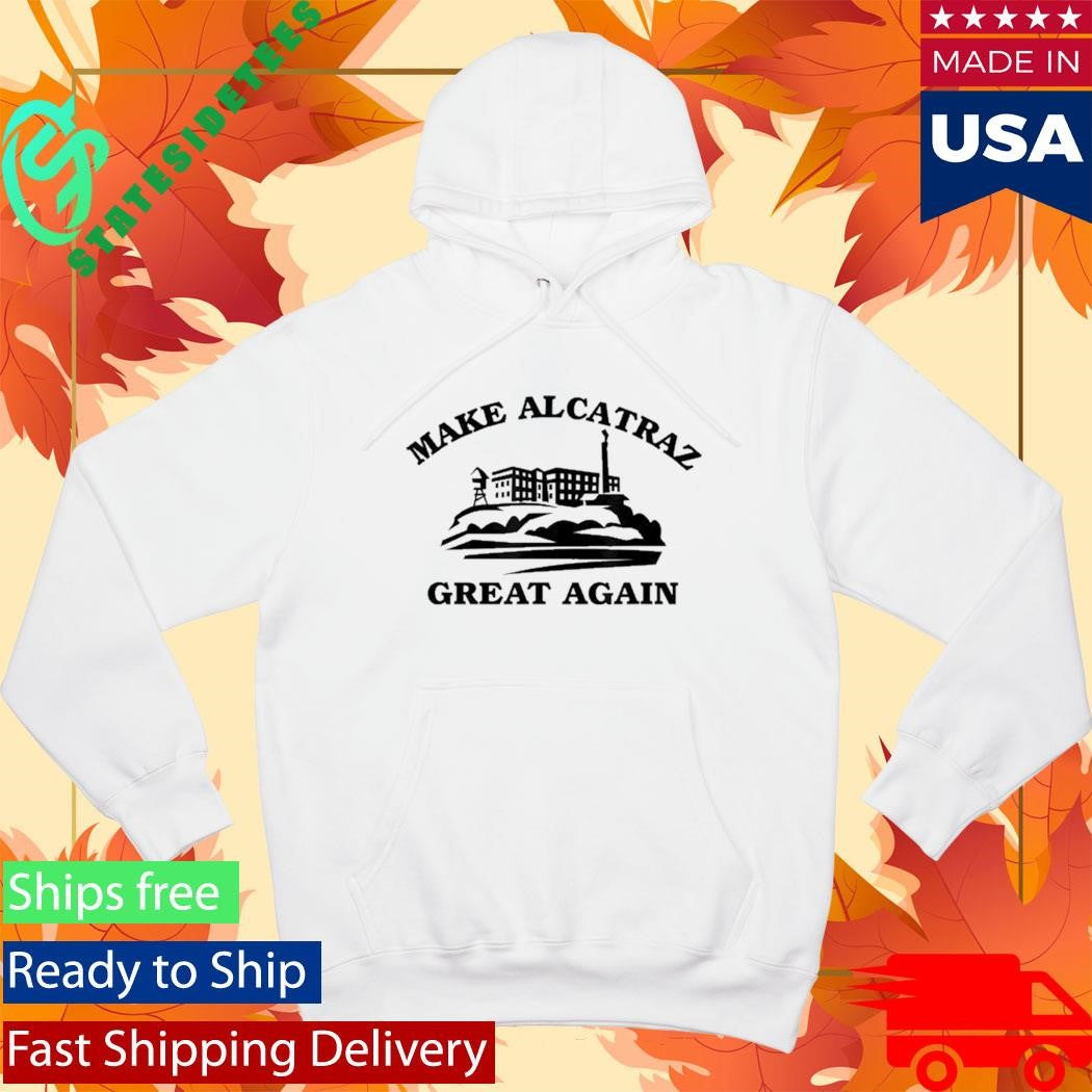 Make Alcatraz Great Again Shirt