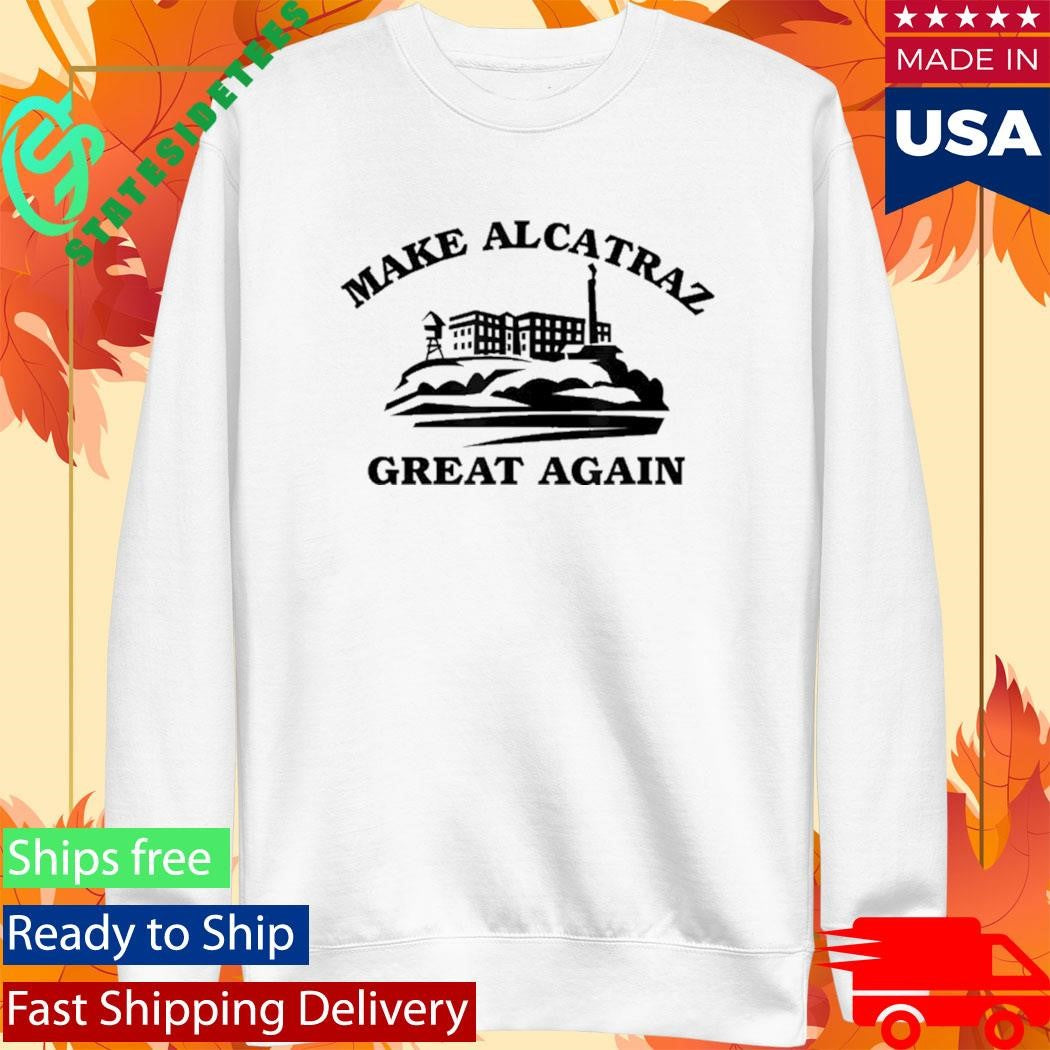 Make Alcatraz Great Again Shirt