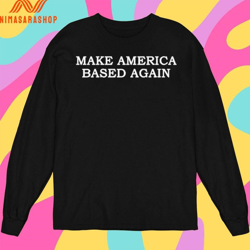 Make America Based Again 2025 Shirts