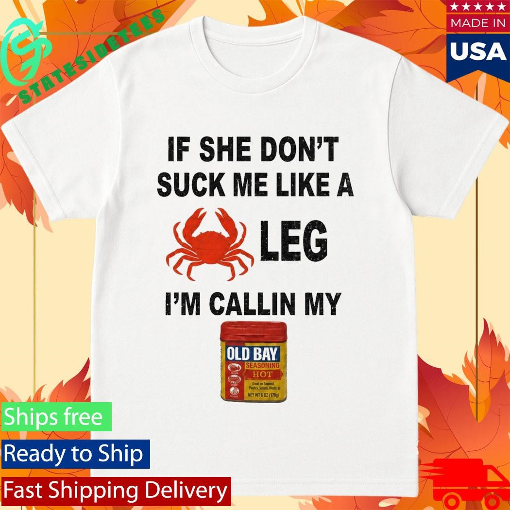 Maryland Crab Old Bay Suck Me Like A Crab Leg Shirt