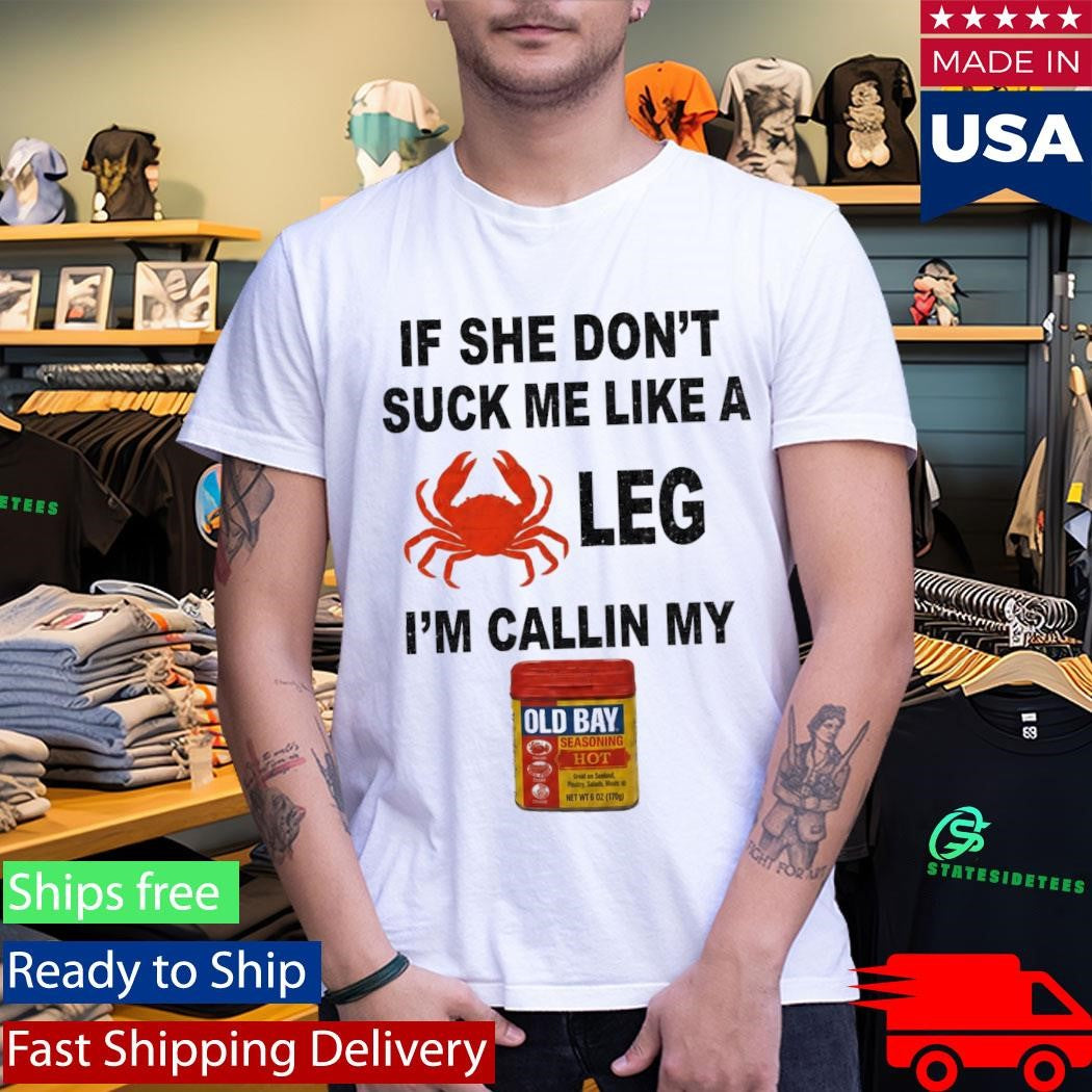 Maryland Crab Old Bay Suck Me Like A Crab Leg Shirt