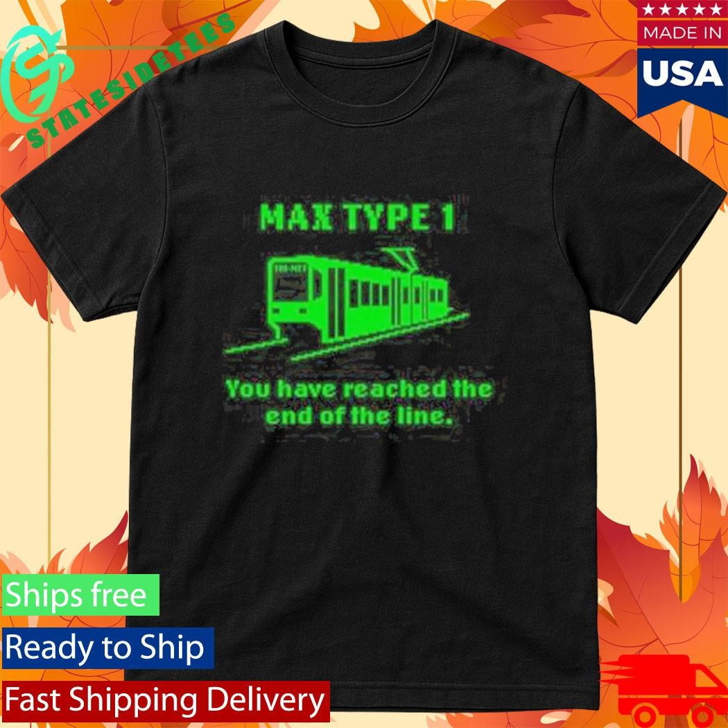 Max Type 1 End Of The Line Shirt