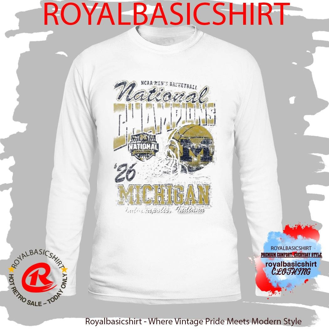 Michigan Wolverines National Champs Streetwear 2026 NCAA Men’s Basketball National Champions Final Four 2026 Shirt