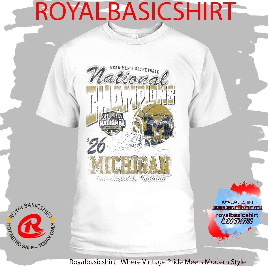 Michigan Wolverines National Champs Streetwear 2026 NCAA Men’s Basketball National Champions Final Four 2026 Shirt