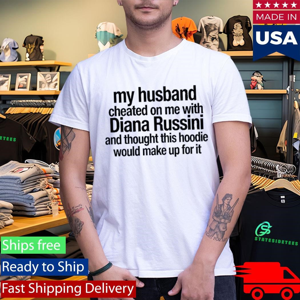 Mike Vrabel My Husband Cheated On Me With Diana Russini Hoodie Shirt