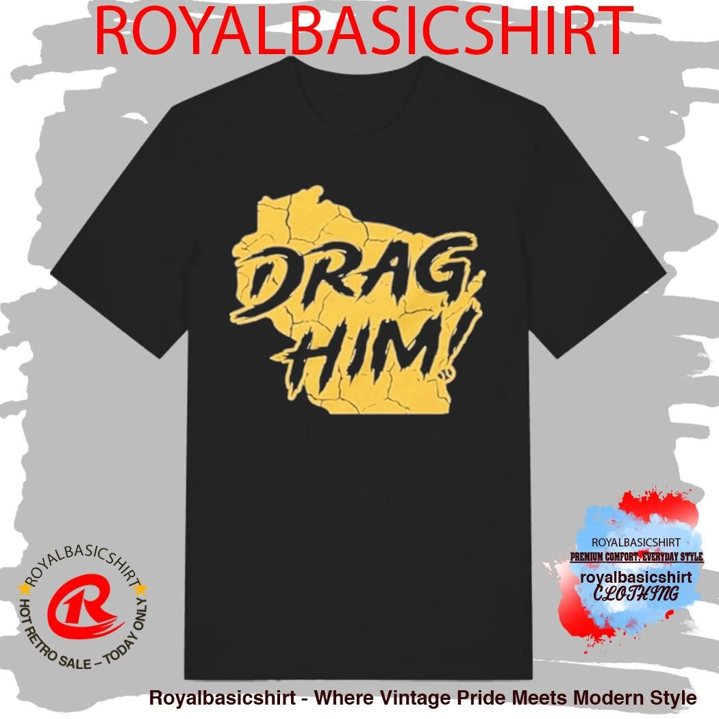 Milwaukee Brewers Drag Him Shirt