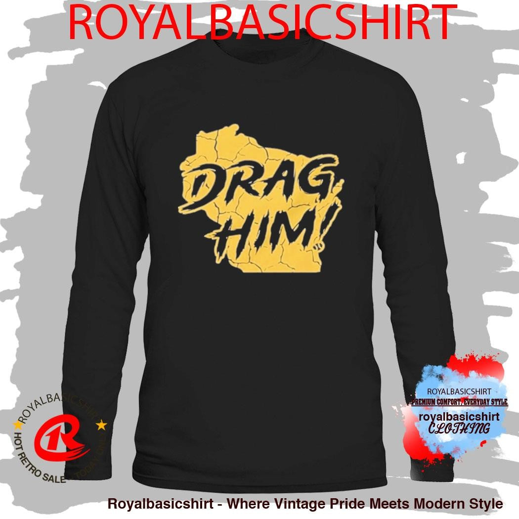 Milwaukee Brewers Drag Him Shirt