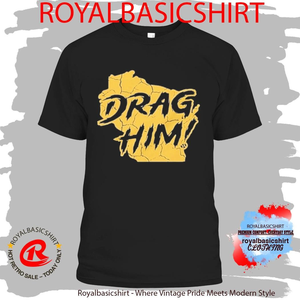 Milwaukee Brewers Drag Him Shirt