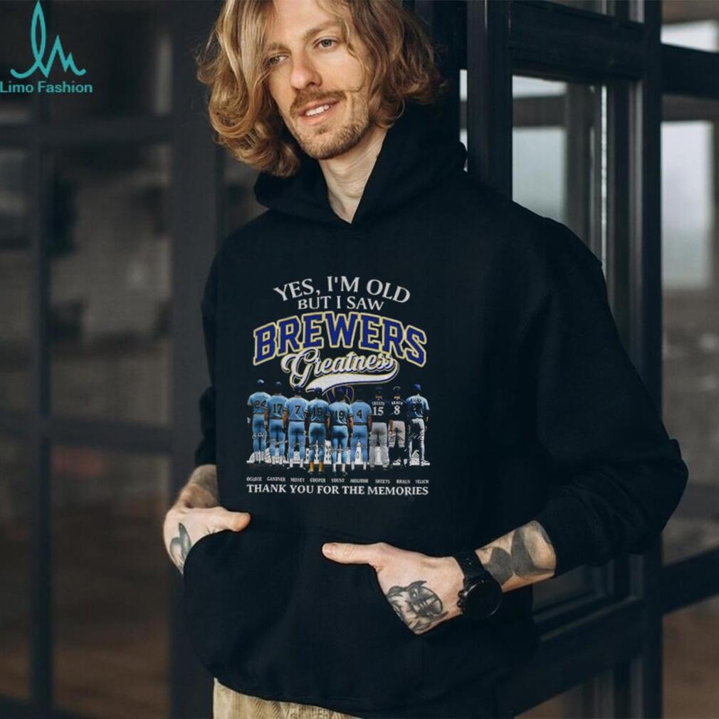 Milwaukee baseball players Yes I’m old but I saw Brewers Greatness thank you shirt
