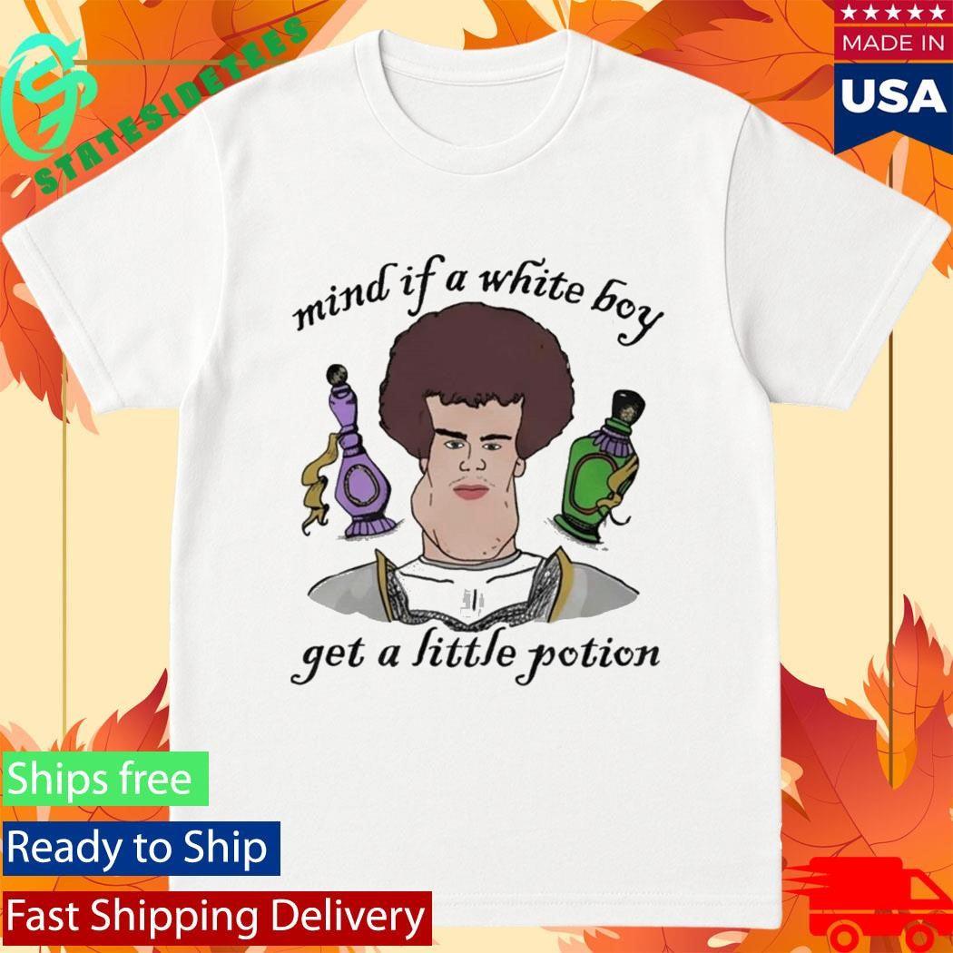 Mind If A White Boy Get A Little Potion Shirt