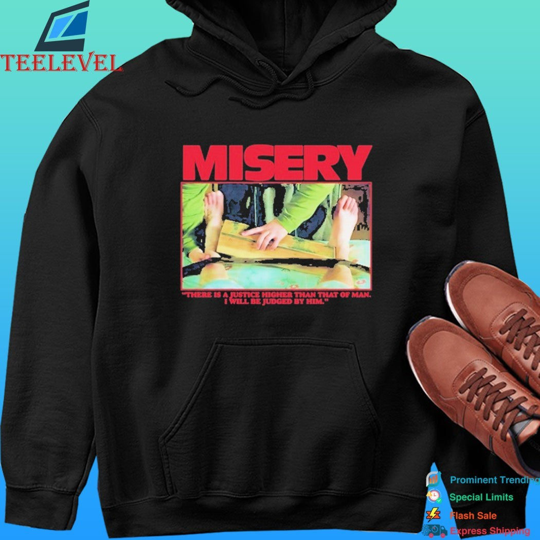 Misery There Is A Justice Higher Than That Of Man I Will Be Judged By Him Shirt