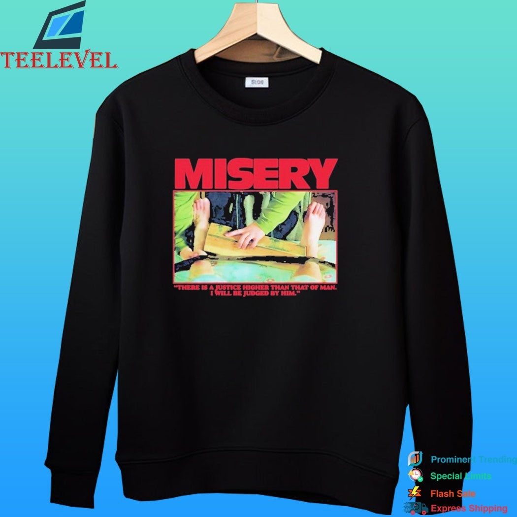 Misery There Is A Justice Higher Than That Of Man I Will Be Judged By Him Shirt