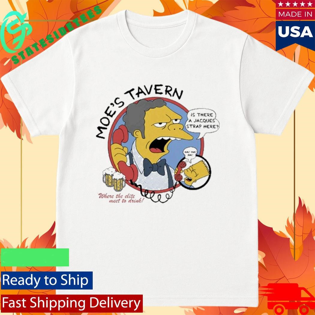 Moe’s Tavern Is There A Jacques Strap Here Shirt