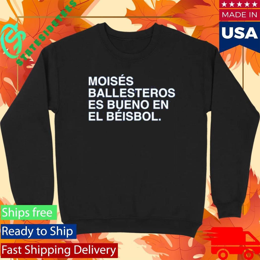 Moises Ballesteros Es Bueno En El Beisbol Shirt
