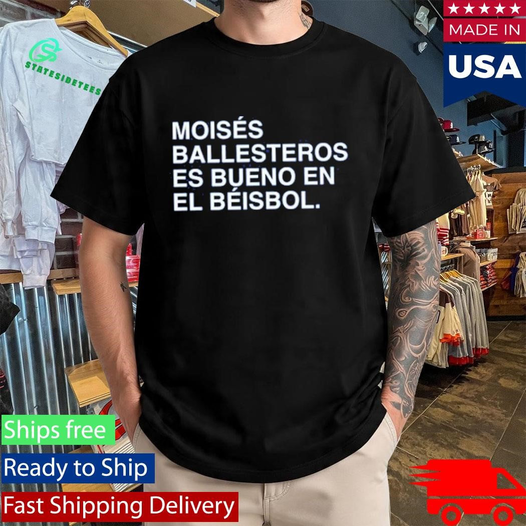 Moises Ballesteros Es Bueno En El Beisbol Shirt