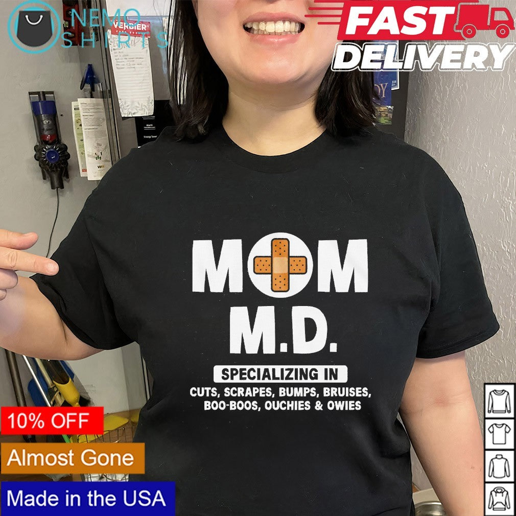 Mom MD specializing in cuts scrapes bumps shirt