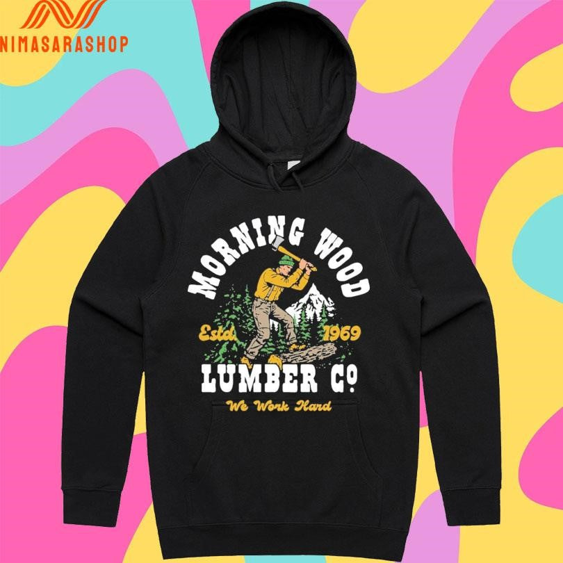 Morning Wood Lumber Company We Work Hard Estd 1969 Shirts