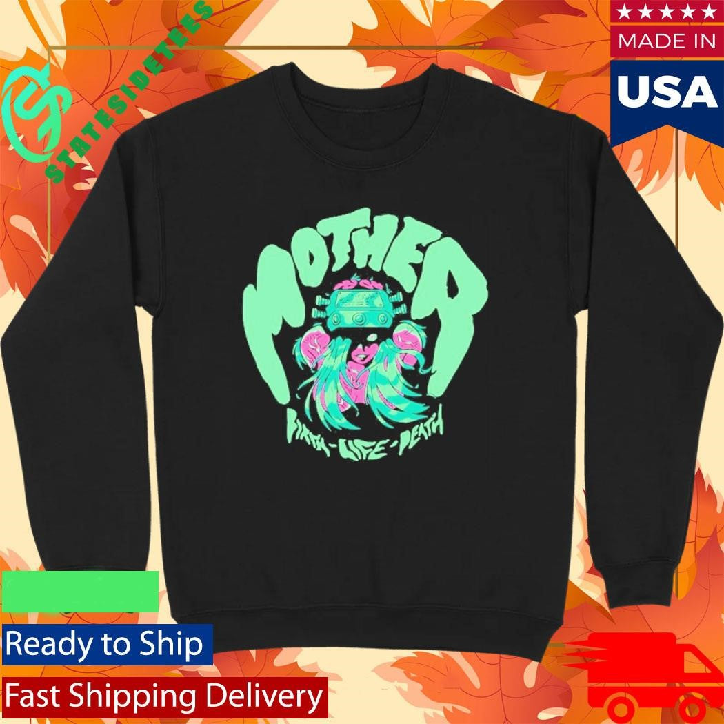 Mother Birth-Life-Death Shirt