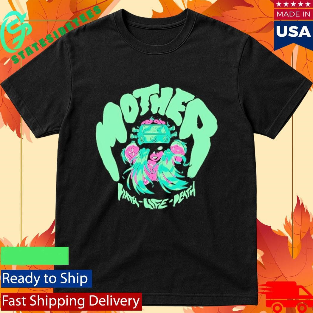 Mother Birth-Life-Death Shirt