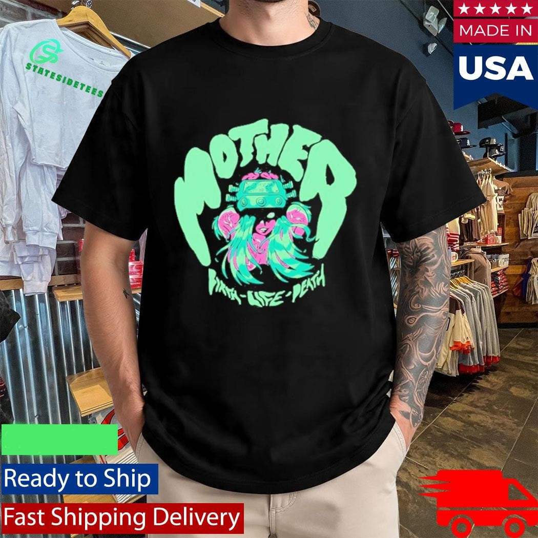 Mother Birth-Life-Death Shirt