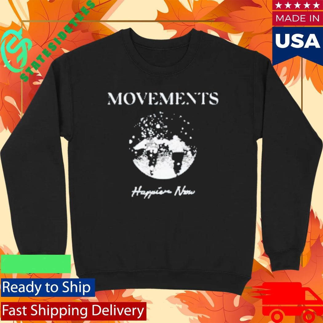 Movements Happier Now Shirt