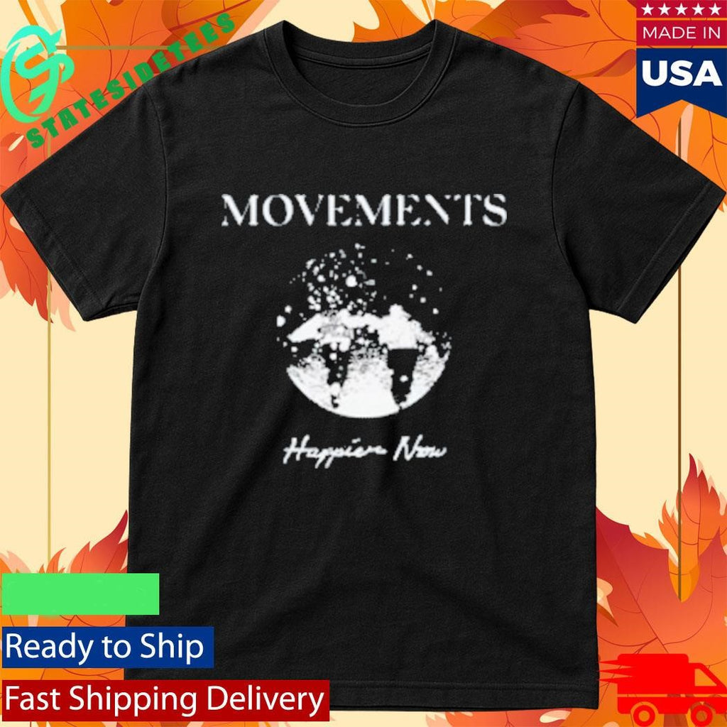 Movements Happier Now Shirt