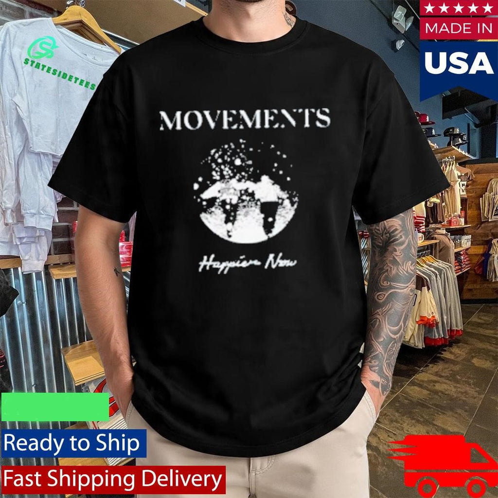 Movements Happier Now Shirt