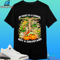 My Body Is A Garden Not A Graveyard Chest Bone Shirt