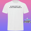 My Mom Is Pretty Chill As Far As Insane Women Go Shirt