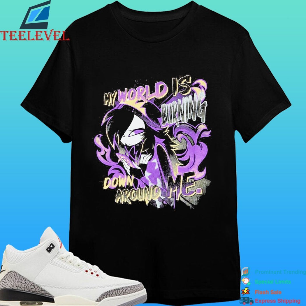My World Is Burning Down Around Me Shirt