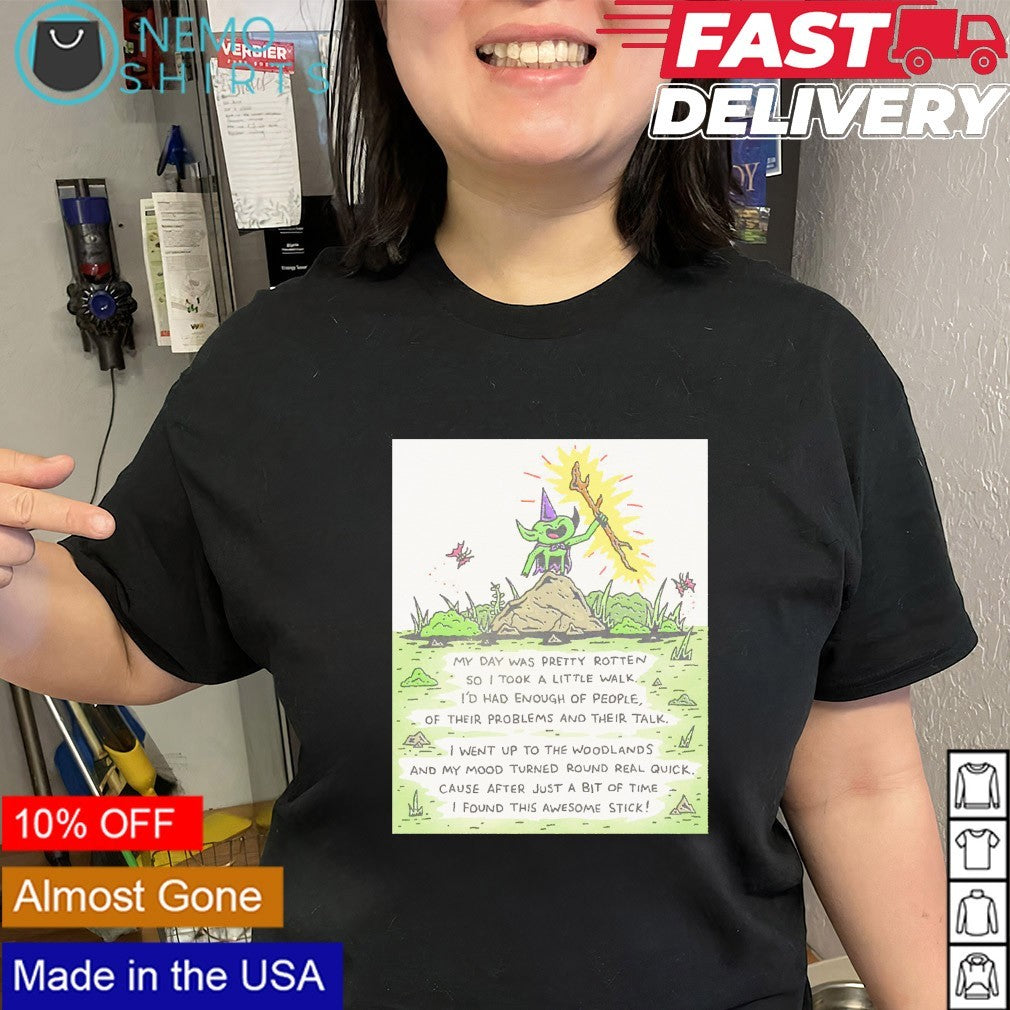 My day was pretty rotten so I took a little walk I’d had enough of people goblin shirt