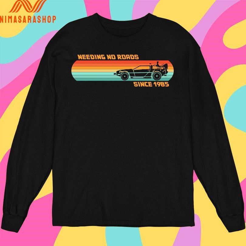 Needing No Roads Since 1985 Shirts