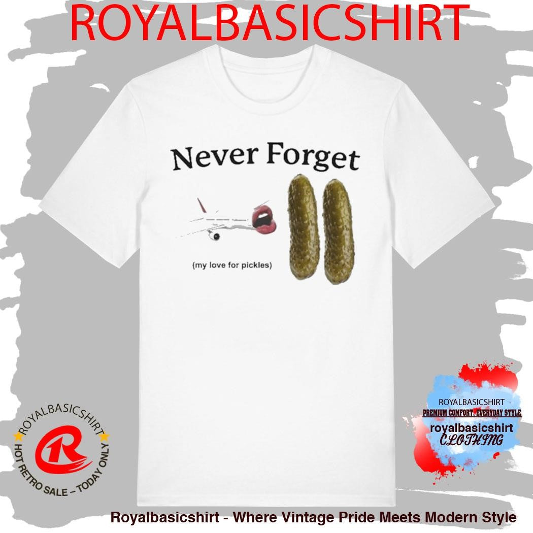 Never Forget My Love For Pickles Airplanes Shirt