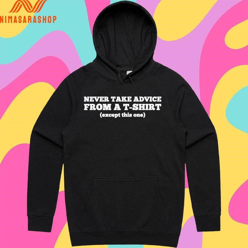 Never Take Advice From A T-Shirts Except This One Shirts