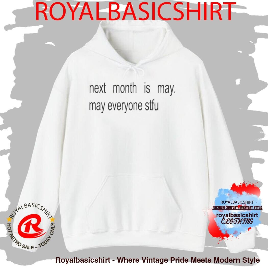 Next Month Is May May Everyone Stfu Shirt