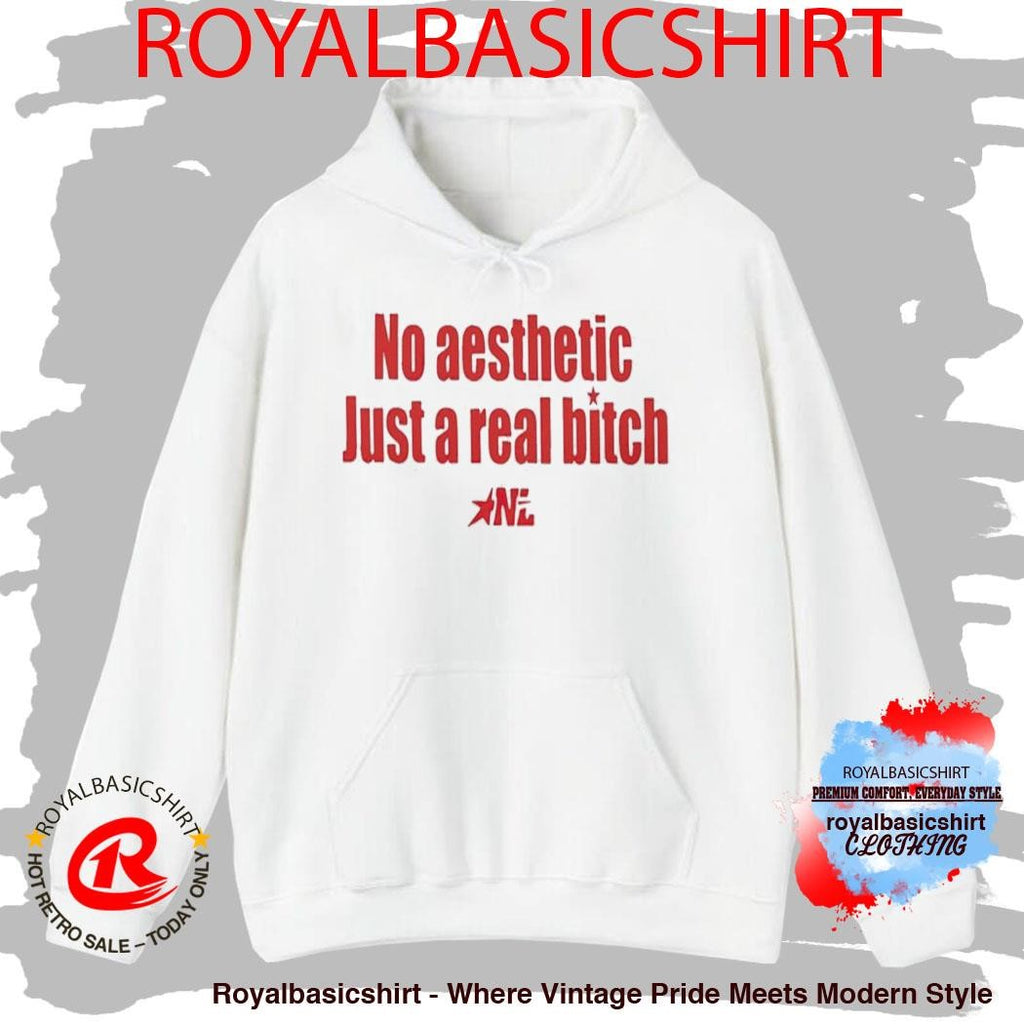 No Aesthetic Just A Real Bitch Nl Shirt