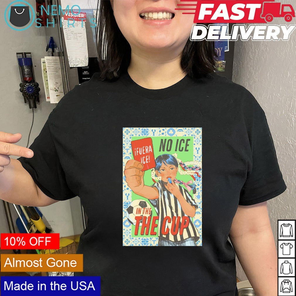 No ICE in the Cup Fuera Ice shirt