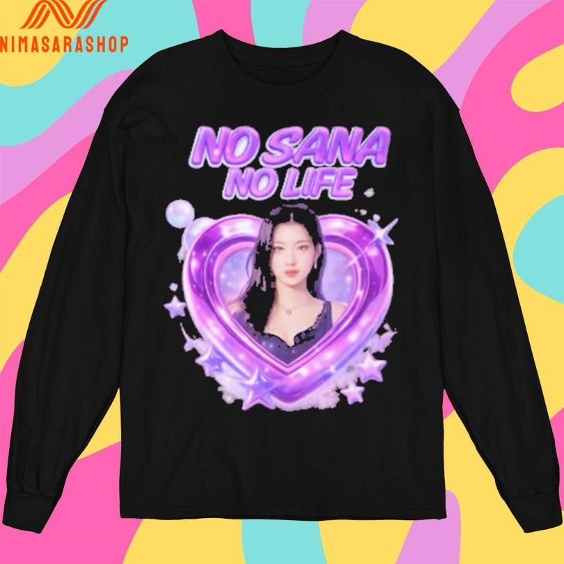 No Sana No Life Heart And Sana Shirts