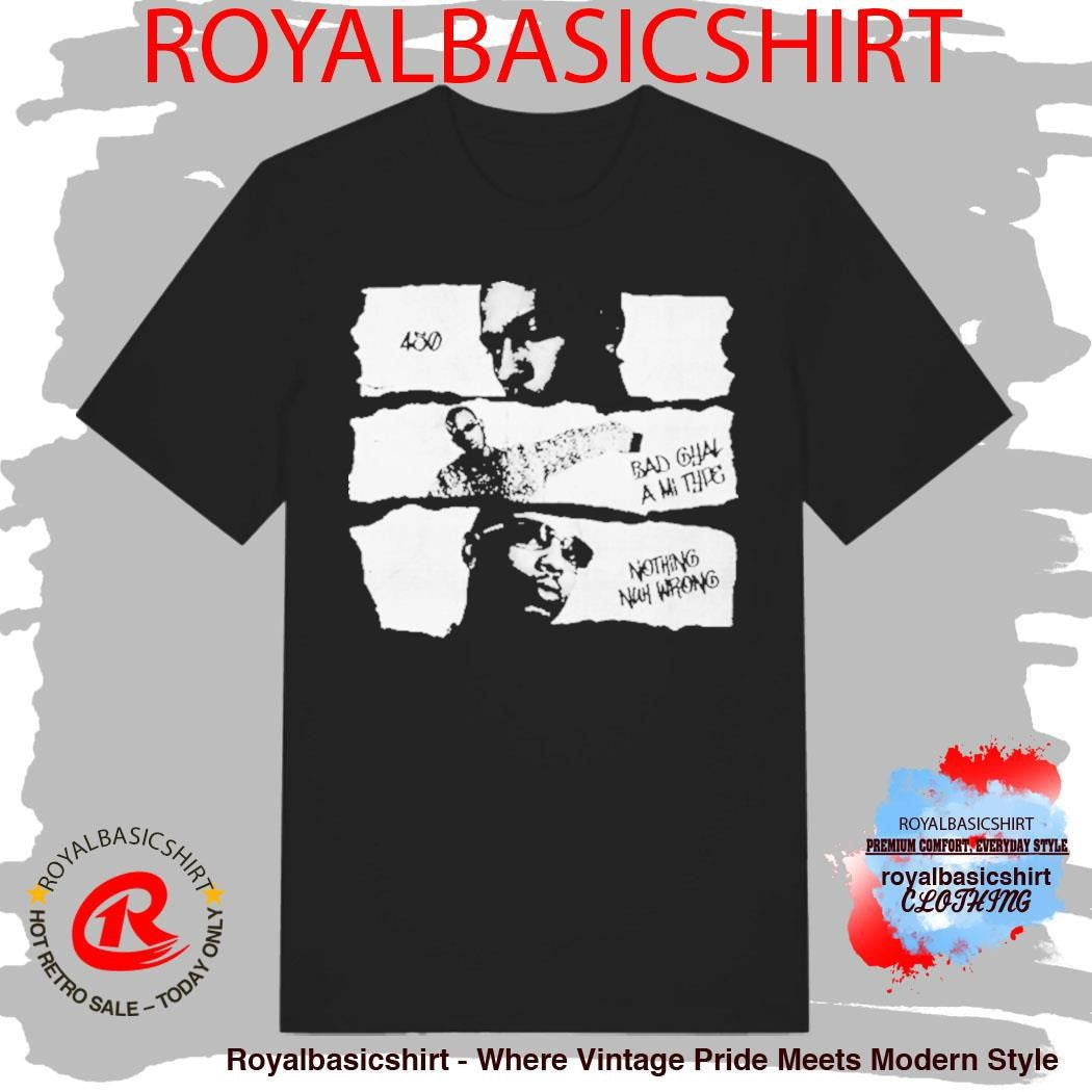 450 Chorus Gad Bad Gyal A Mi Ting Nothing Nuh Wrong Pieces Of Me Shirt