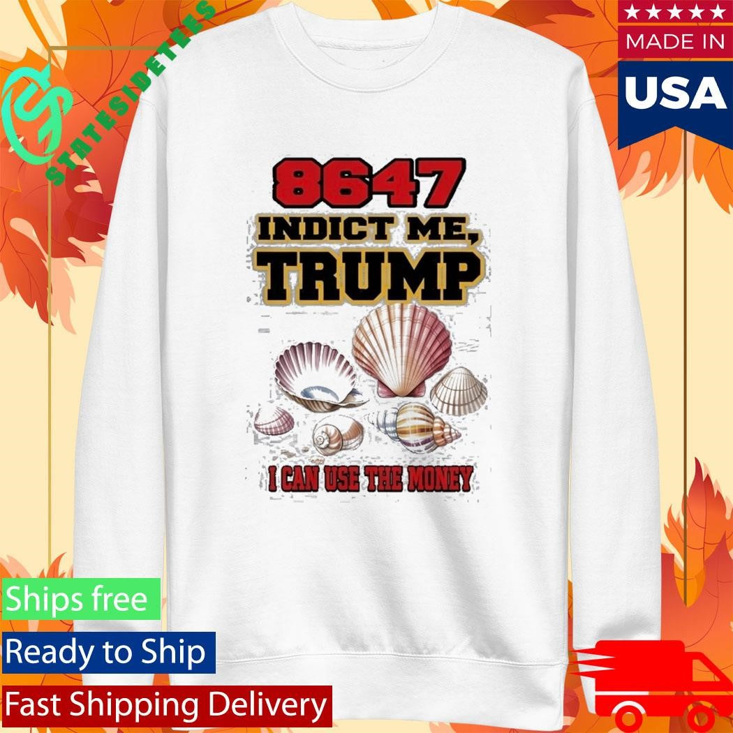 8647 Indict Me Trump I Can Use The Money Shirt