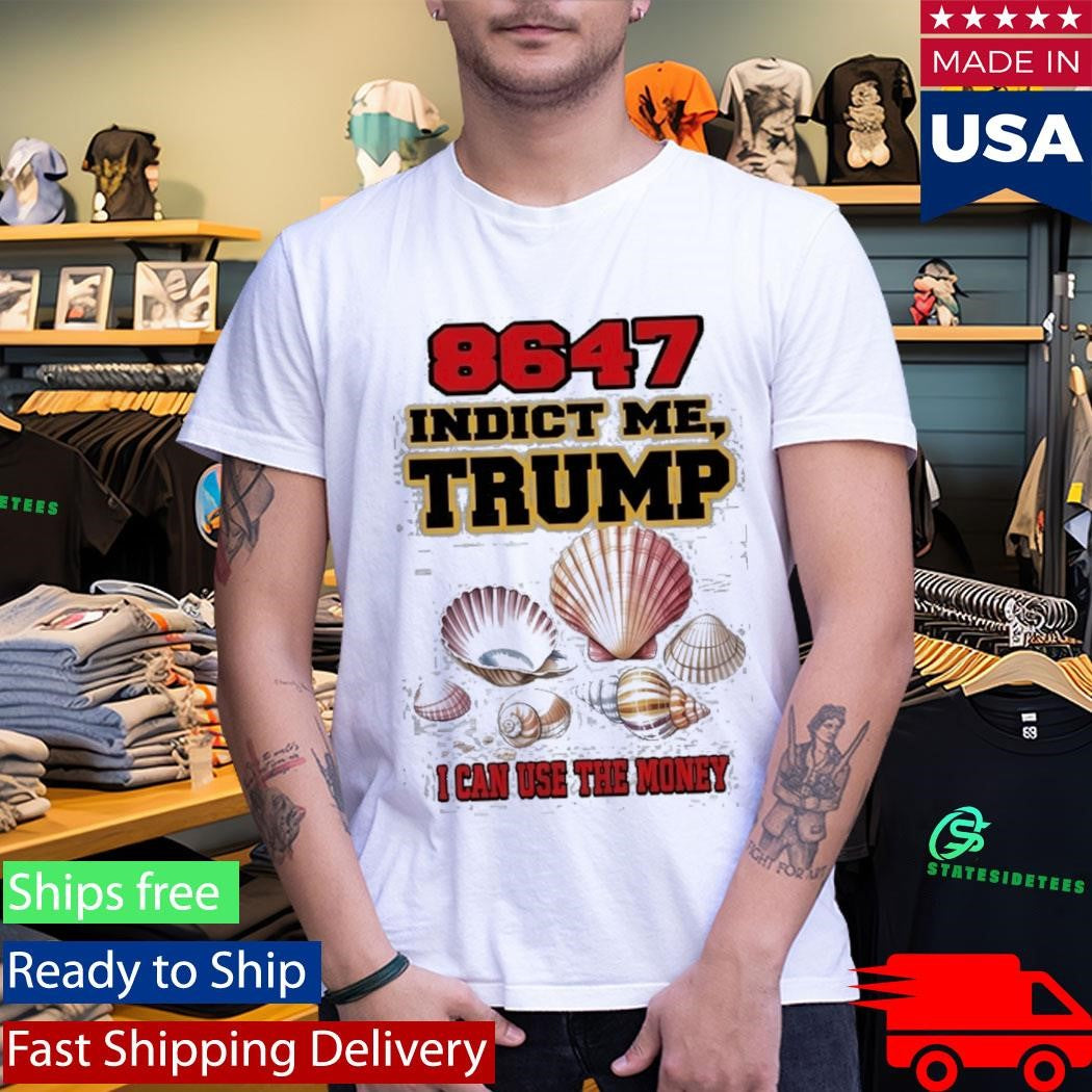 8647 Indict Me Trump I Can Use The Money Shirt