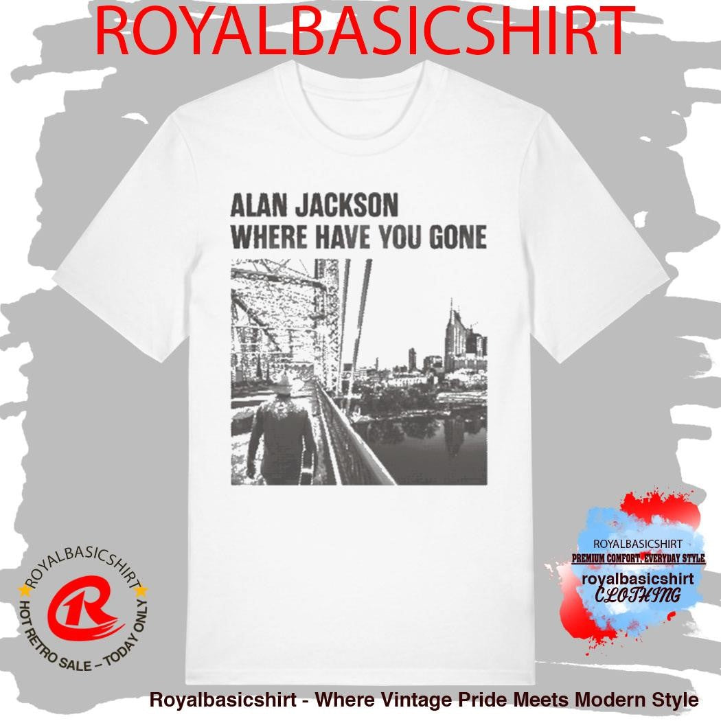 Alan Jackson Where Have You Gone Shirt