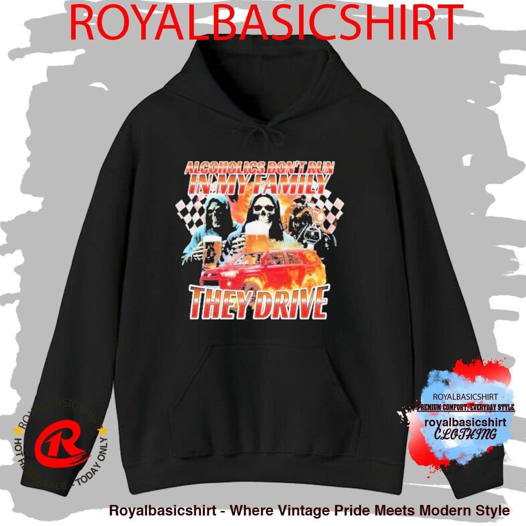 Alcoholics Don’t Run In My Family They Drive Grim Death Reaper Shirt