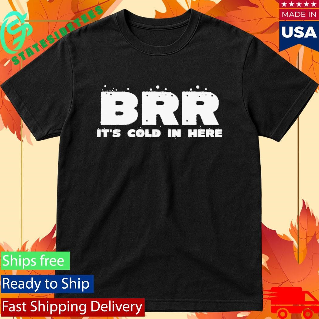 BRR There Must Be Some Frost In The Atmosphere Shirt