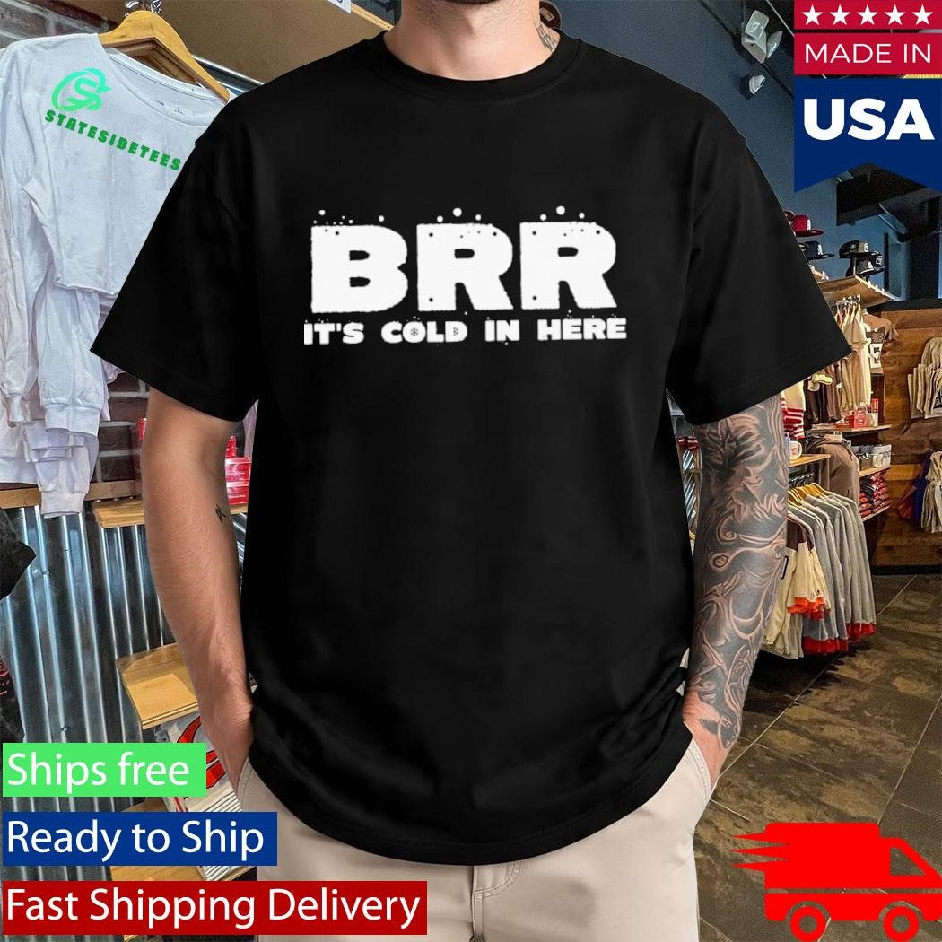 BRR There Must Be Some Frost In The Atmosphere Shirt