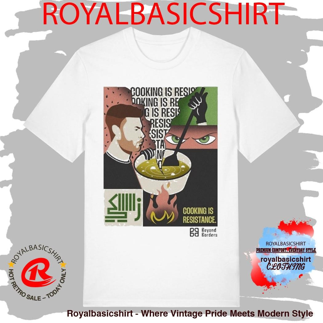 Beyond Borders Cooking Is Resistance Shirt