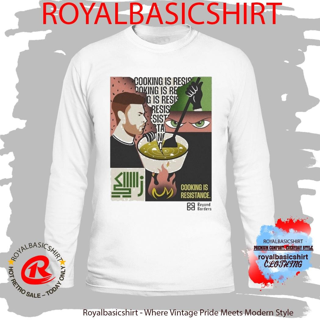 Beyond Borders Cooking Is Resistance Shirt