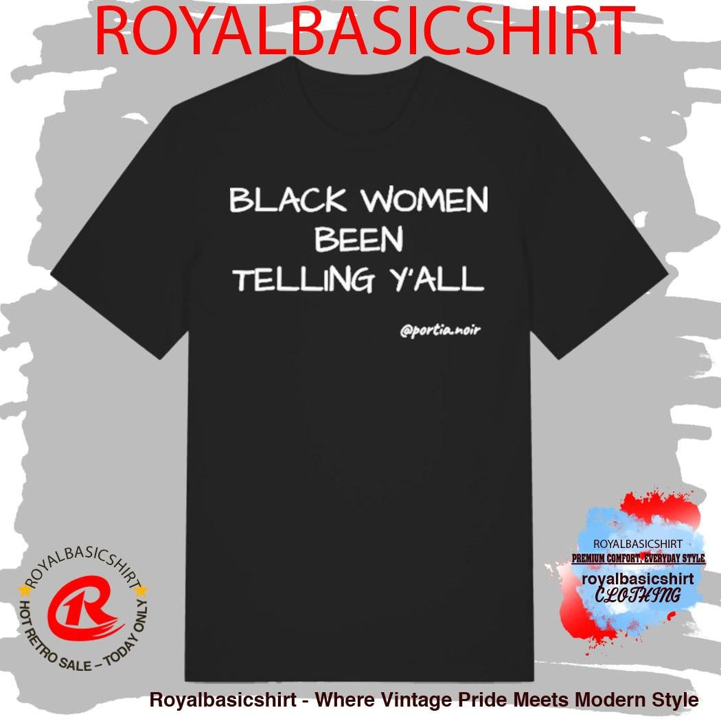 Black Women Been Telling Y’All Shirt