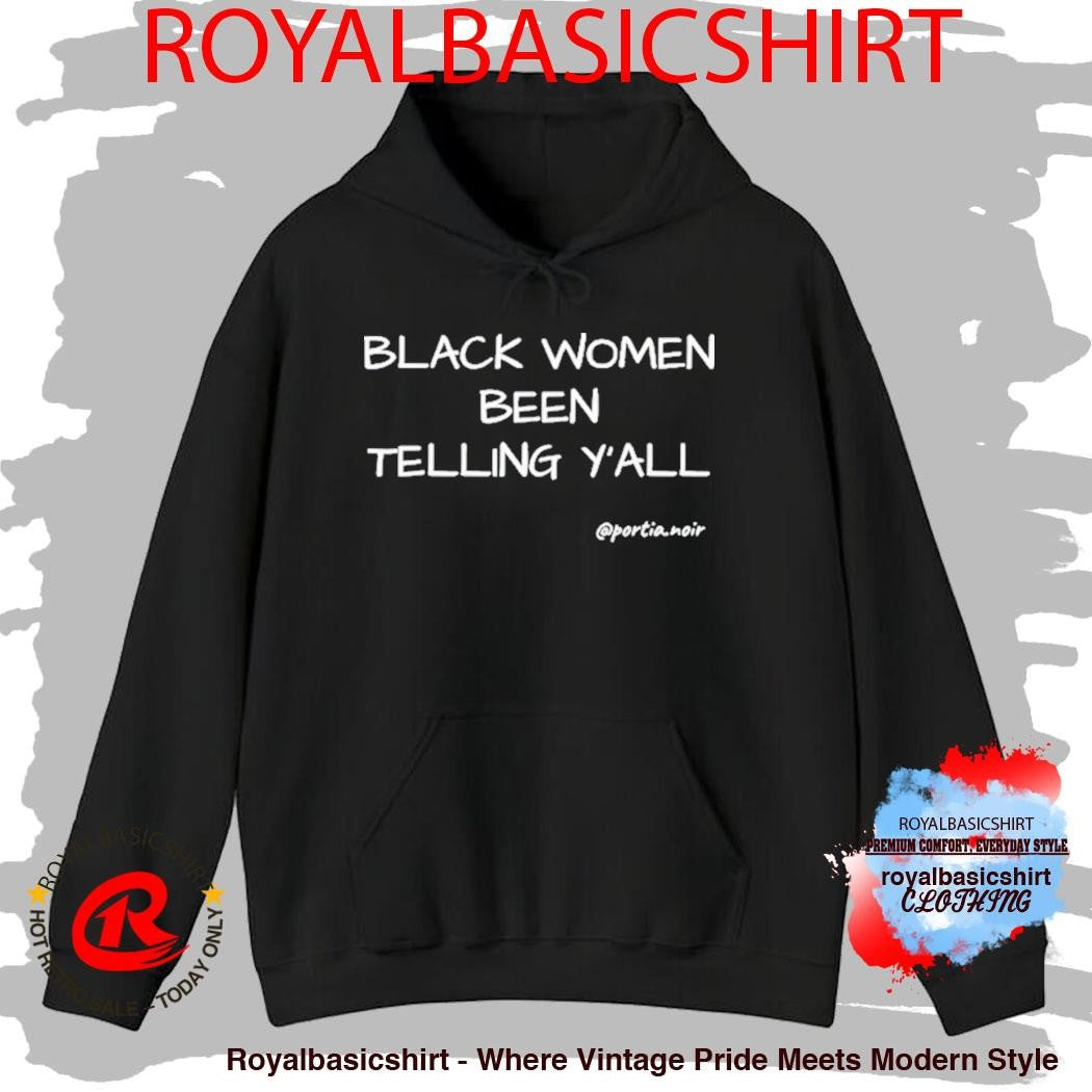 Black Women Been Telling Y’All Shirt